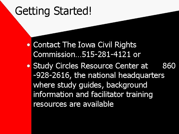 Getting Started! • Contact The Iowa Civil Rights Commission… 515 -281 -4121 or •