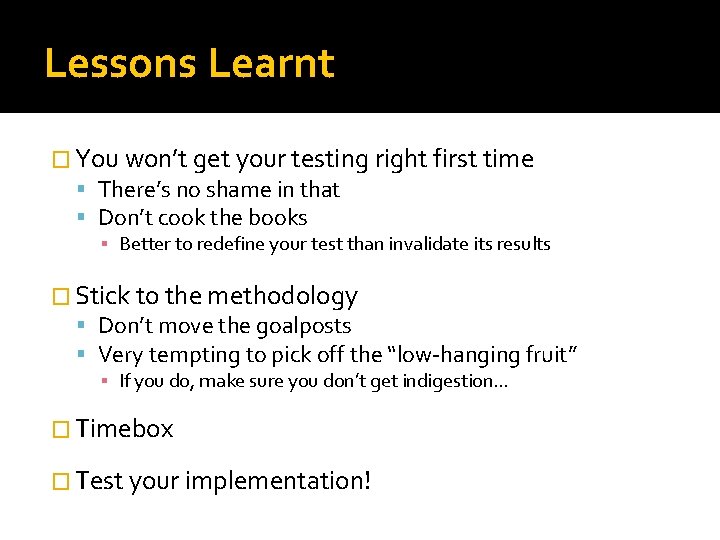 Lessons Learnt � You won’t get your testing right first time There’s no shame