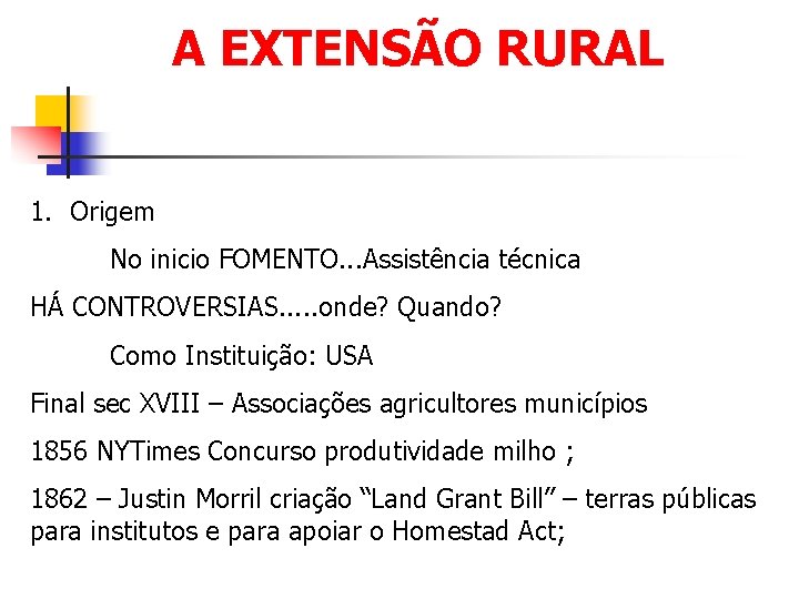 A EXTENSÃO RURAL 1. Origem No inicio FOMENTO. . . Assistência técnica HÁ CONTROVERSIAS.