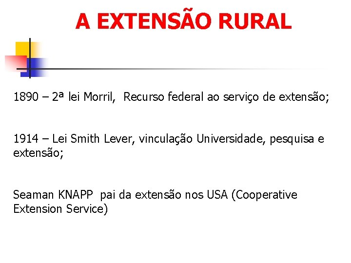 A EXTENSÃO RURAL 1890 – 2ª lei Morril, Recurso federal ao serviço de extensão;