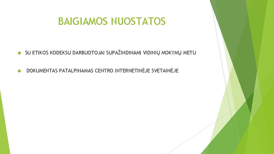 BAIGIAMOS NUOSTATOS SU ETIKOS KODEKSU DARBUOTOJAI SUPAŽINDINAMI VIDINIŲ MOKYMŲ METU DOKUMENTAS PATALPINAMAS CENTRO INTERNETINĖJE