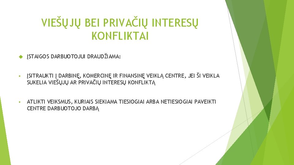 VIEŠŲJŲ BEI PRIVAČIŲ INTERESŲ KONFLIKTAI ĮSTAIGOS DARBUOTOJUI DRAUDŽIAMA: § ĮSITRAUKTI Į DARBINĘ, KOMERCINĘ IR