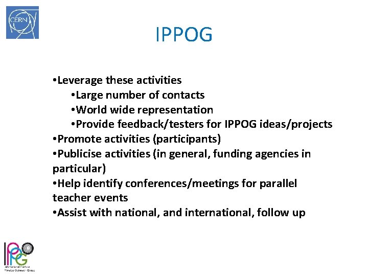 IPPOG • Leverage these activities • Large number of contacts • World wide representation