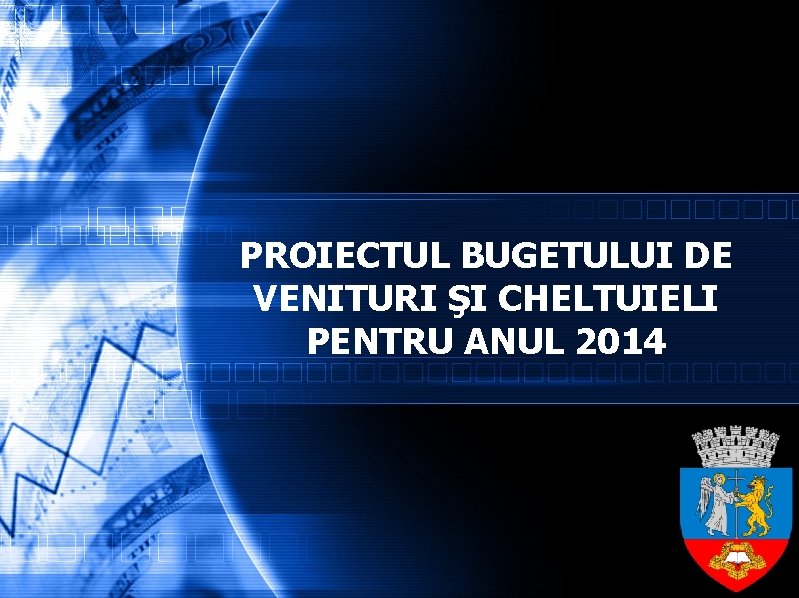 PROIECTUL BUGETULUI DE VENITURI ŞI CHELTUIELI PENTRU ANUL 2014 