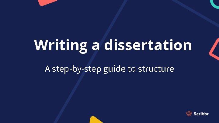 Writing a dissertation A step-by-step guide to structure 