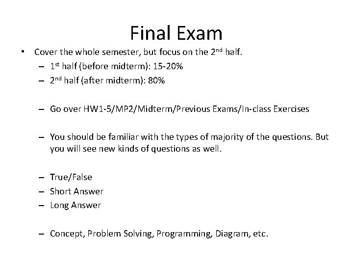 Final Exam • Cover the whole semester, but focus on the 2 nd half.