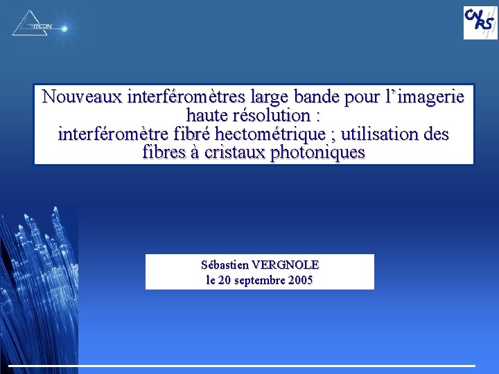 Nouveaux interféromètres large bande pour l’imagerie haute résolution : interféromètre fibré hectométrique ; utilisation