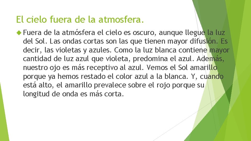 El cielo fuera de la atmosfera. Fuera de la atmósfera el cielo es oscuro,