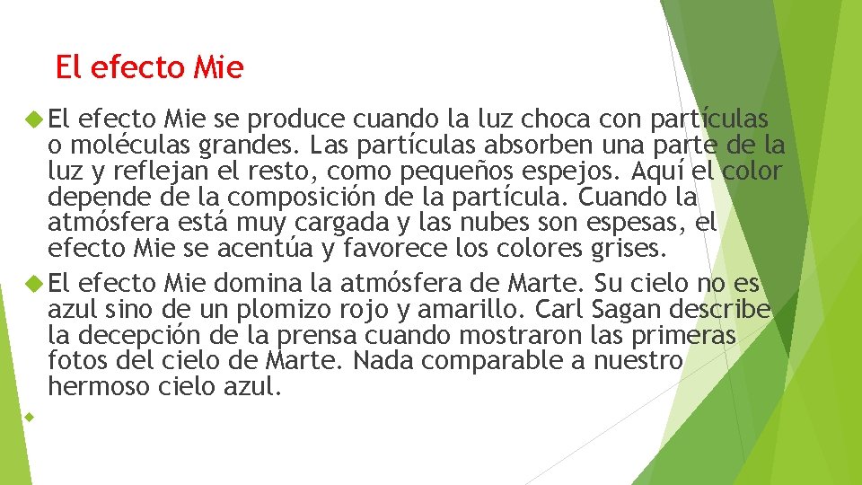 El efecto Mie se produce cuando la luz choca con partículas o moléculas grandes.