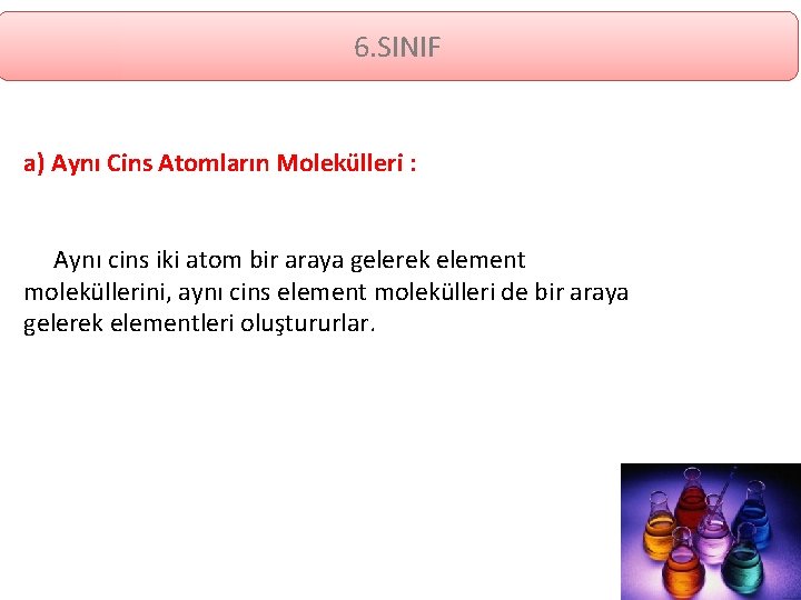 6. SINIF a) Aynı Cins Atomların Molekülleri : Aynı cins iki atom bir araya