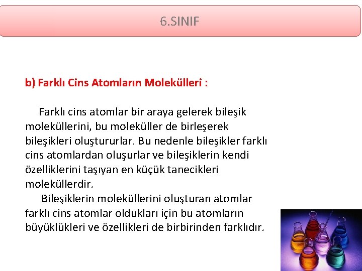 6. SINIF b) Farklı Cins Atomların Molekülleri : Farklı cins atomlar bir araya gelerek