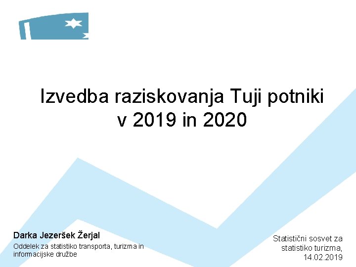 Izvedba raziskovanja Tuji potniki v 2019 in 2020 Darka Jezeršek Žerjal Oddelek za statistiko