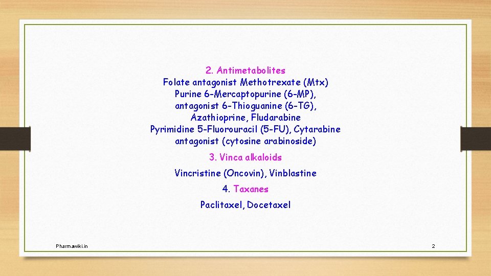 2. Antimetabolites Folate antagonist Methotrexate (Mtx) Purine 6 -Mercaptopurine (6 -MP), antagonist 6 -Thioguanine