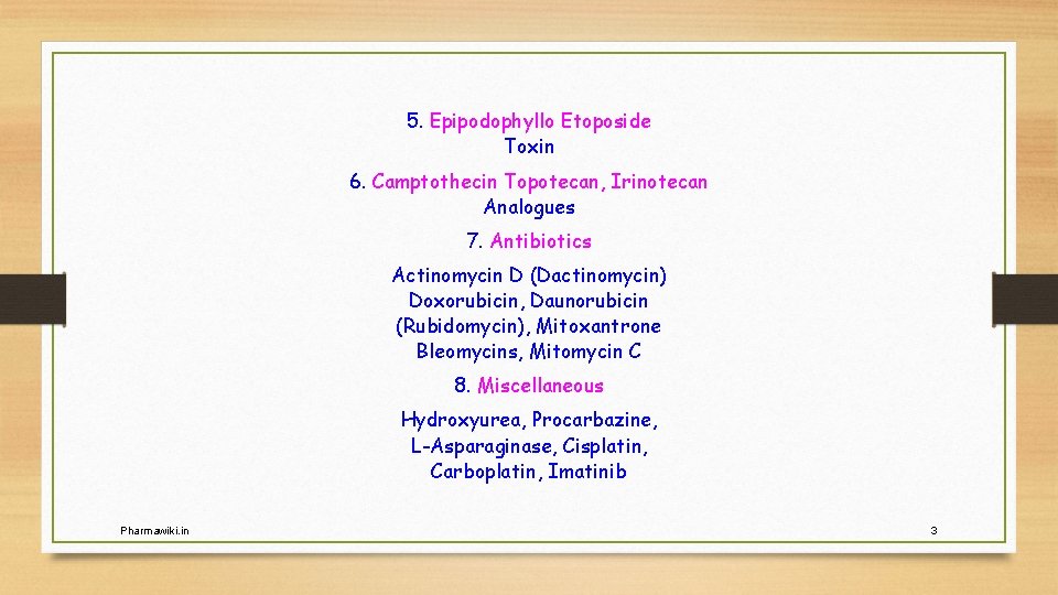 5. Epipodophyllo Etoposide Toxin 6. Camptothecin Topotecan, Irinotecan Analogues 7. Antibiotics Actinomycin D (Dactinomycin)