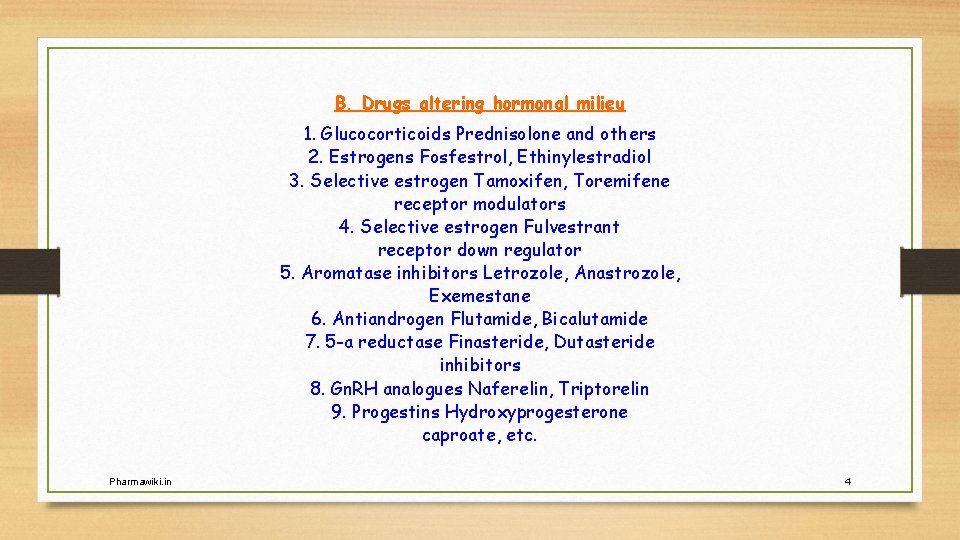 B. Drugs altering hormonal milieu 1. Glucocorticoids Prednisolone and others 2. Estrogens Fosfestrol, Ethinylestradiol