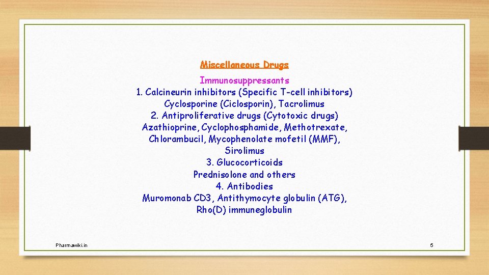 Miscellaneous Drugs Immunosuppressants 1. Calcineurin inhibitors (Specific T-cell inhibitors) Cyclosporine (Ciclosporin), Tacrolimus 2. Antiproliferative