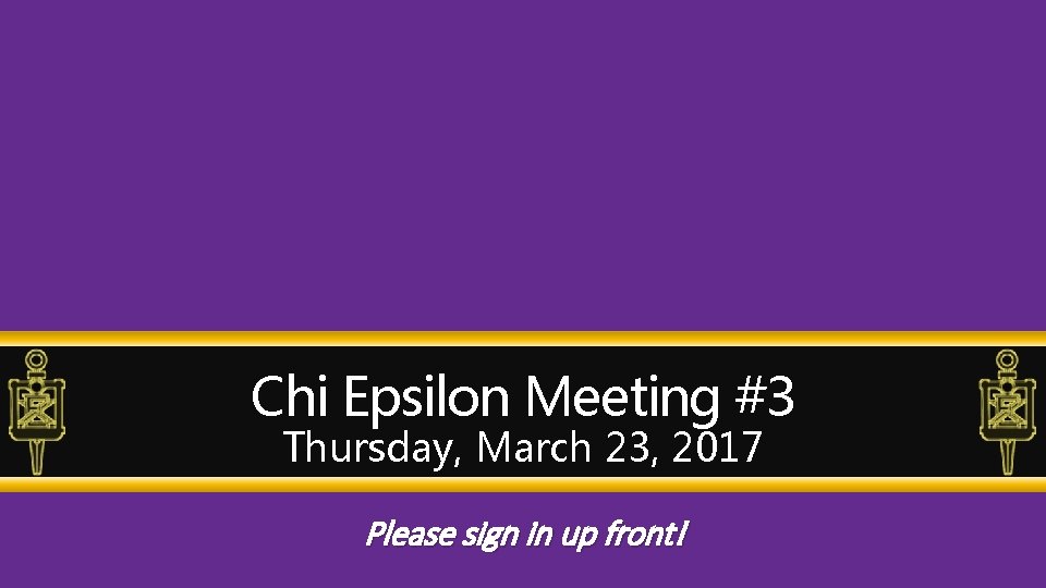 Chi Epsilon Meeting #3 Thursday, March 23, 2017 Please sign in up front! 