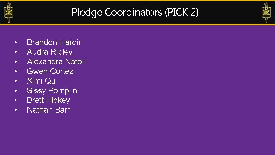 Pledge Coordinators (PICK 2) • • Brandon Hardin Audra Ripley Alexandra Natoli Gwen Cortez