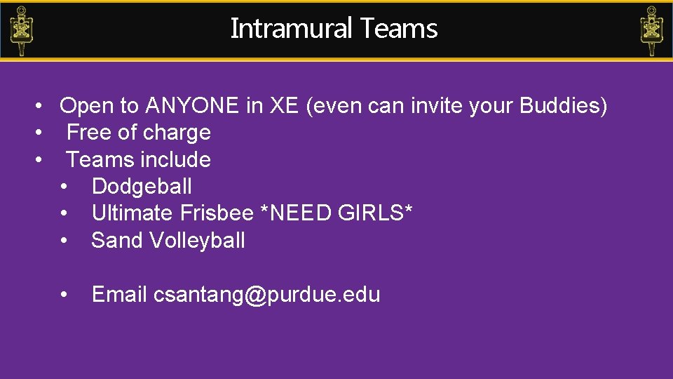 Intramural Teams • Open to ANYONE in XE (even can invite your Buddies) •