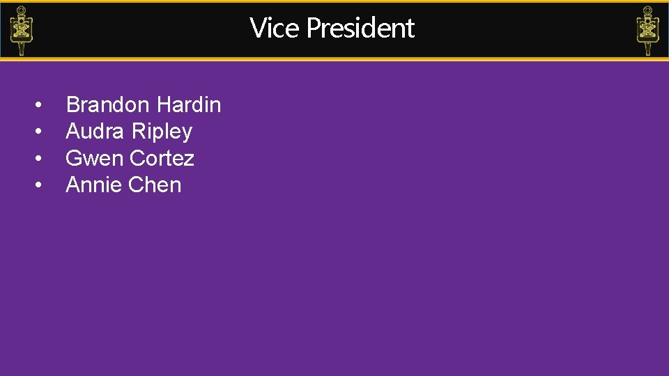 Vice President • • Brandon Hardin Audra Ripley Gwen Cortez Annie Chen 