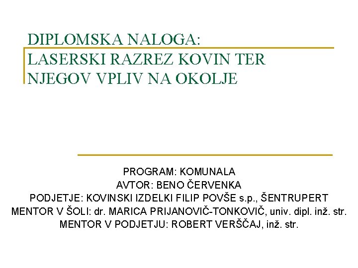 DIPLOMSKA NALOGA: LASERSKI RAZREZ KOVIN TER NJEGOV VPLIV NA OKOLJE PROGRAM: KOMUNALA AVTOR: BENO