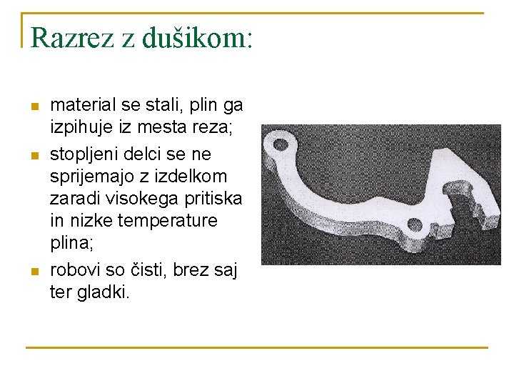 Razrez z dušikom: n n n material se stali, plin ga izpihuje iz mesta