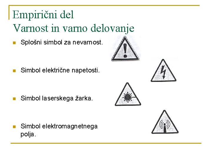 Empirični del Varnost in varno delovanje n Splošni simbol za nevarnost. n Simbol električne