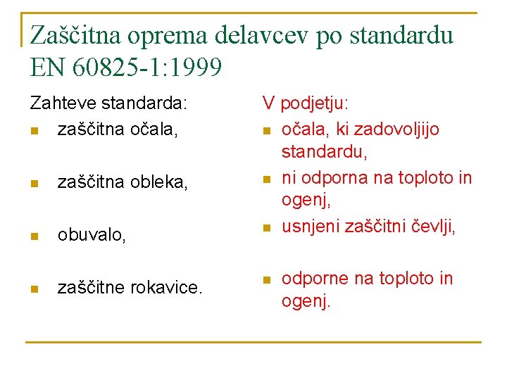 Zaščitna oprema delavcev po standardu EN 60825 -1: 1999 Zahteve standarda: n zaščitna očala,