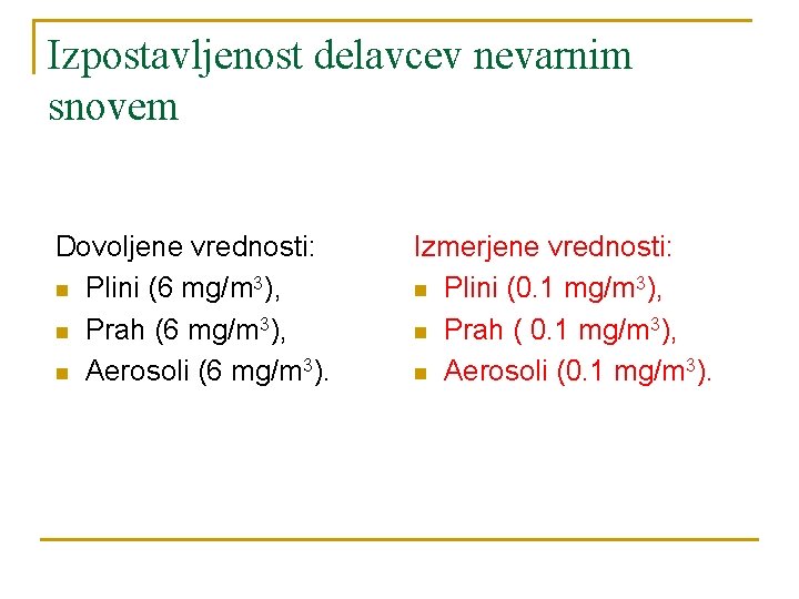 Izpostavljenost delavcev nevarnim snovem Dovoljene vrednosti: n Plini (6 mg/m 3), n Prah (6