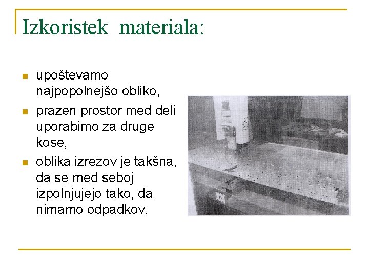 Izkoristek materiala: n n n upoštevamo najpopolnejšo obliko, prazen prostor med deli uporabimo za