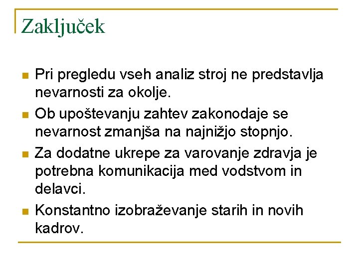 Zaključek n n Pri pregledu vseh analiz stroj ne predstavlja nevarnosti za okolje. Ob