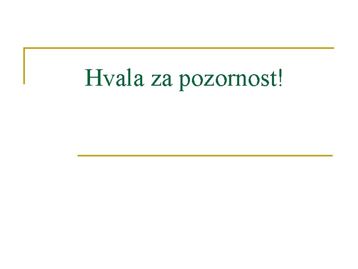 Hvala za pozornost! 