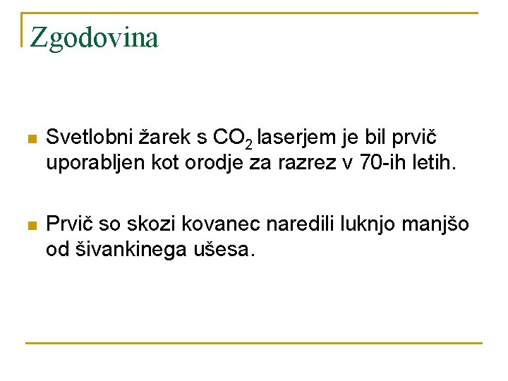 Zgodovina n Svetlobni žarek s CO 2 laserjem je bil prvič uporabljen kot orodje