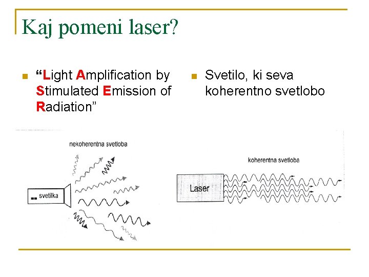 Kaj pomeni laser? n “Light Amplification by Stimulated Emission of Radiation” n Svetilo, ki