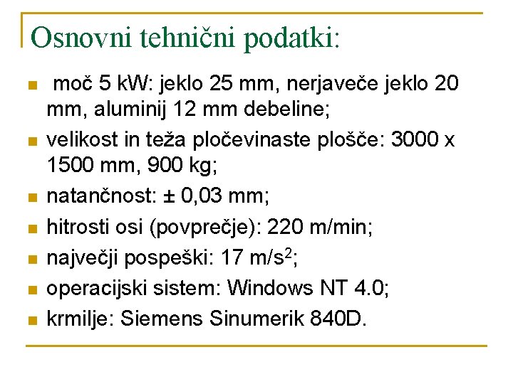 Osnovni tehnični podatki: n n n n moč 5 k. W: jeklo 25 mm,