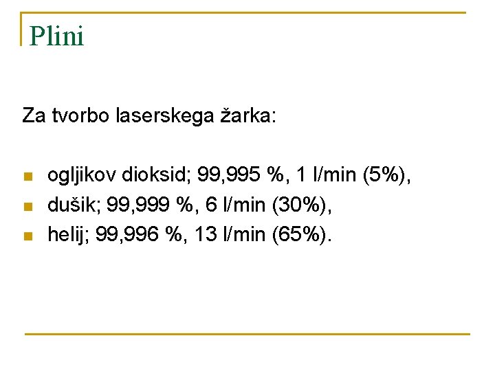 Plini Za tvorbo laserskega žarka: n n n ogljikov dioksid; 99, 995 %, 1
