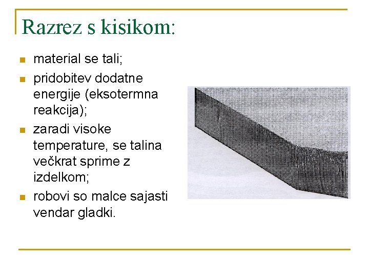Razrez s kisikom: n n material se tali; pridobitev dodatne energije (eksotermna reakcija); zaradi