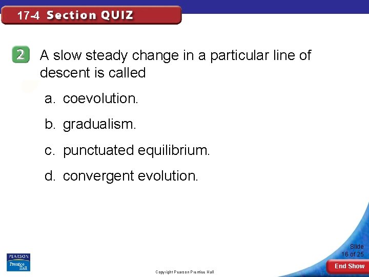 17 -4 A slow steady change in a particular line of descent is called