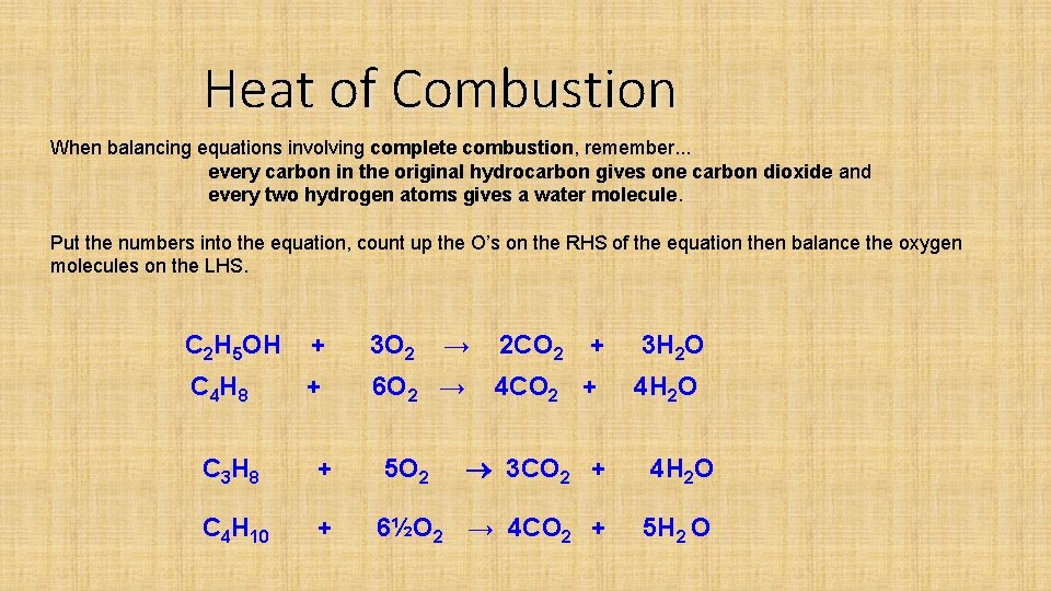 Heat of Combustion When balancing equations involving complete combustion, remember. . . every carbon