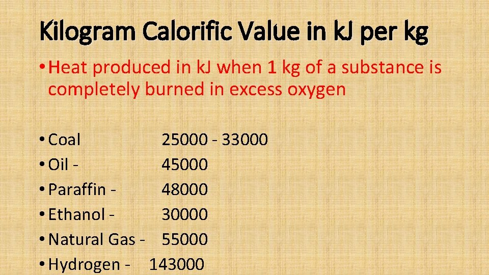 Kilogram Calorific Value in k. J per kg • Heat produced in k. J