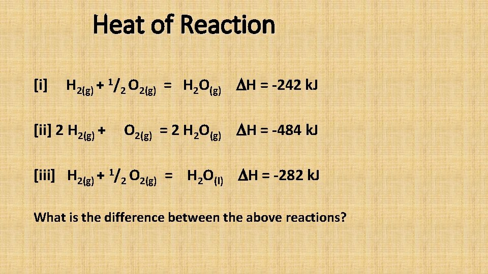 Heat of Reaction [i] H 2(g) + 1/2 O 2(g) = H 2 O(g)