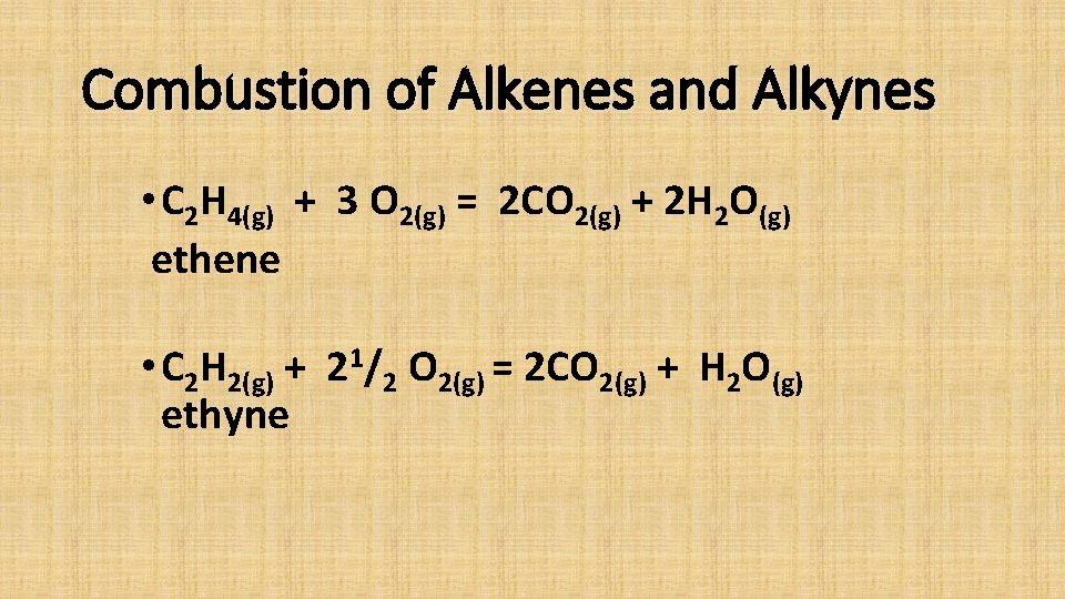 Combustion of Alkenes and Alkynes • C 2 H 4(g) + 3 O 2(g)