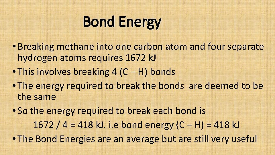 Bond Energy • Breaking methane into one carbon atom and four separate hydrogen atoms