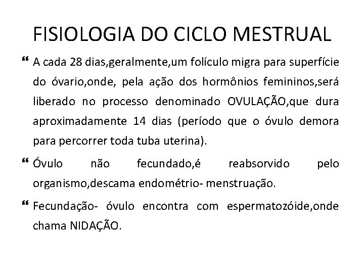 FISIOLOGIA DO CICLO MESTRUAL A cada 28 dias, geralmente, um folículo migra para superfície