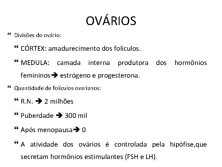 OVÁRIOS Divisões do ovário: CÓRTEX: amadurecimento dos folículos. MEDULA: camada interna produtora dos hormônios