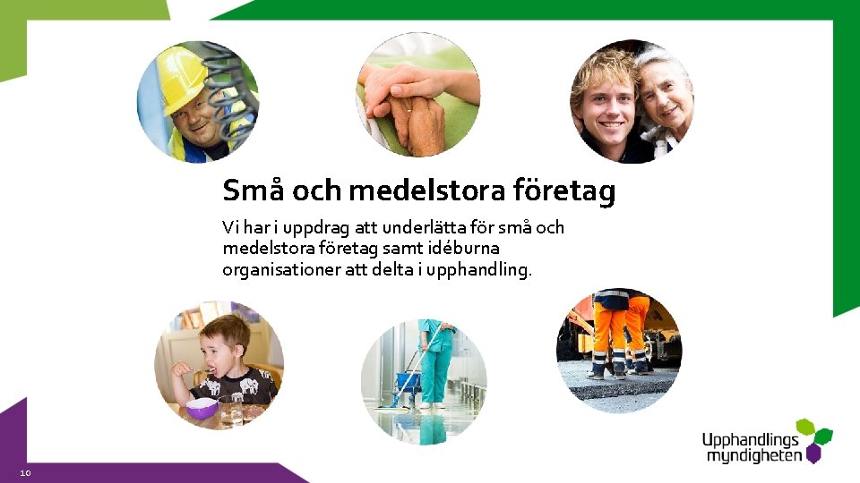 Små och medelstora företag Vi har i uppdrag att underlätta för små och medelstora