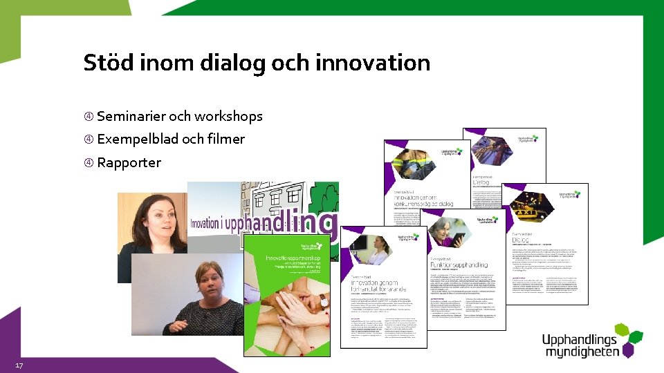 Stöd inom dialog och innovation Seminarier och workshops Exempelblad och filmer Rapporter 17 