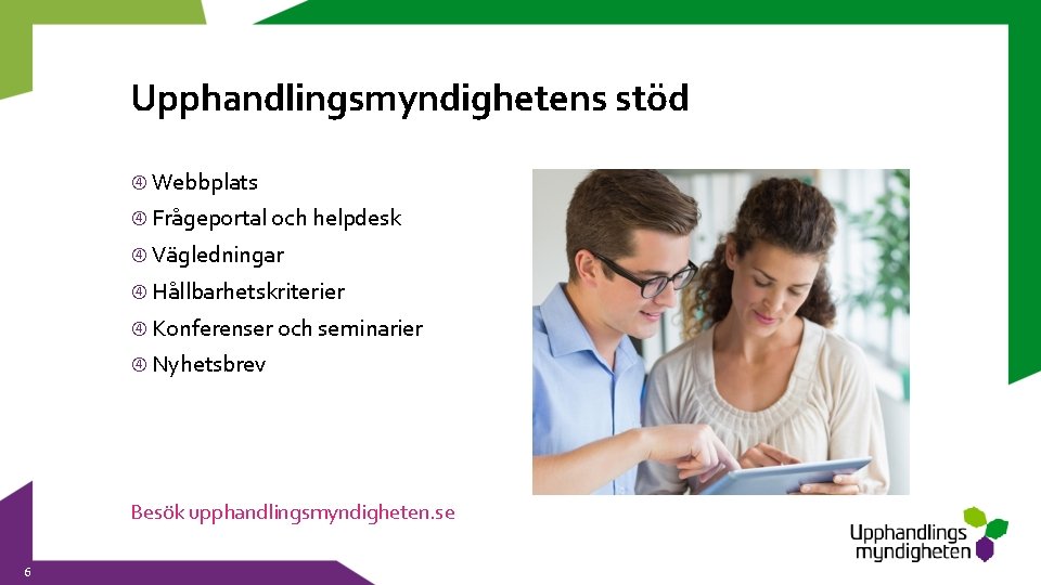 Upphandlingsmyndighetens stöd Webbplats Frågeportal och helpdesk Vägledningar Hållbarhetskriterier Konferenser och seminarier Nyhetsbrev Besök upphandlingsmyndigheten.