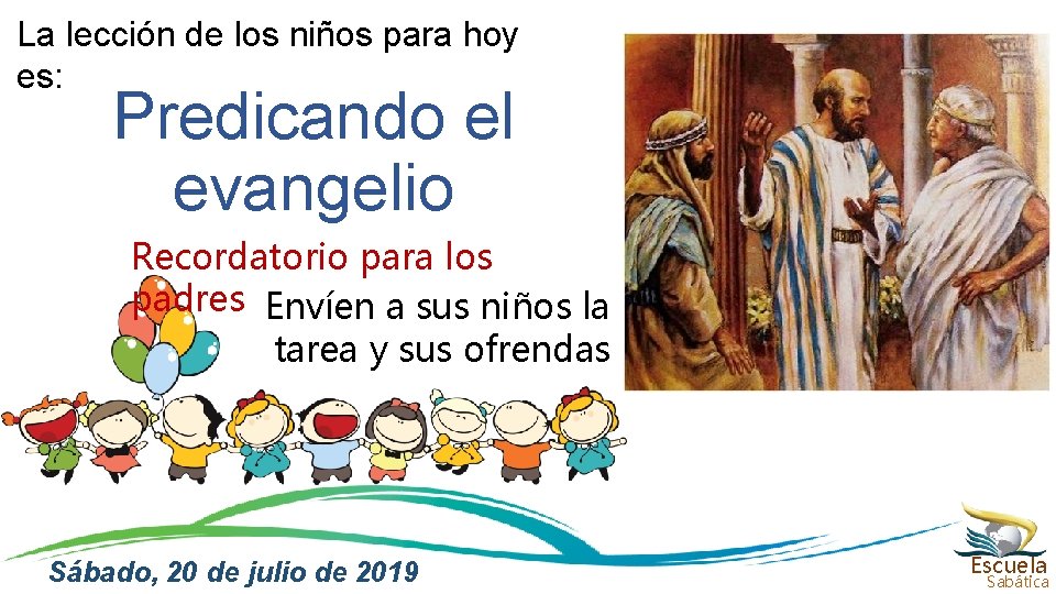 La lección de los niños para hoy es: Predicando el evangelio Recordatorio para los