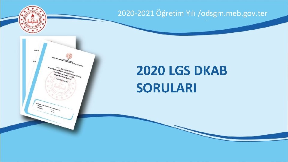 2020 -2021 Öğretim Yılı /odsgm. meb. gov. ter 2020 LGS DKAB SORULARI 